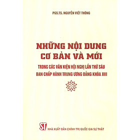 Những Nội Dung Cơ Bản Và Mới Trong Các Văn Kiện Hội Nghị Lần Thứ Sáu Ban Chấp Hành Trung Ương Đảng Khóa XIII