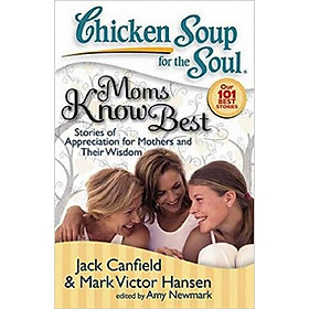Hình ảnh sách Chicken Soup for the Soul: Moms Know Best: Stories of Appreciation for Mothers and Their Wisdom