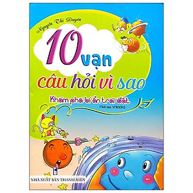 10 Vạn Câu Hỏi Vì Sao - Khám Phá Bí Ẩn Trái Đất