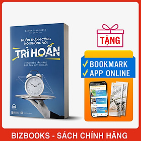 Muốn Thành Công Nói Không Với Trì Hoãn – 21 Nguyên Tắc Vàng Đập Tan Sự Trì Hoãn