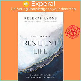 Sách - Building a Resilient Life - How Adversity Awakens Strength, Hope, and Me by Rebekah Lyons (UK edition, paperback)