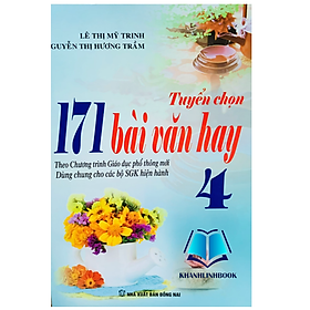Tuyển chọn 171 bài văn hay 4 ( Biên soạn theo chương trình GDPT mới )