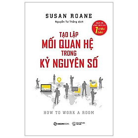 Tạo Lập Mối Quan Hệ Trong Kỷ Nguyên Số - Xây dựng những mối quan hệ kinh doanh và quan hệ xã hội có chất lượng cao