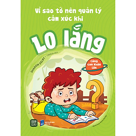Sách - Vì Sao Tớ Nên Quản Lý Cảm Xúc Khi Lo Lắng