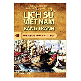 Lịch Sử Việt Nam Bằng Tranh Tập 45 Kinh Tế Đàng Ngoài Thời Lê - Trịnh