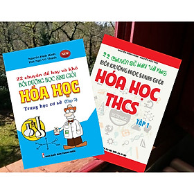 COMBO 22 CHUYÊN ĐỀ HAY VÀ KHÓ BỒI DƯỠNG HỌC SINH GIỎI HÓA HỌC THCS (TẬP 1 + TẬP 2)