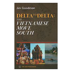 Delta To Delta : The Vietnamese Move South (Từ Đồng Bằng Đến Đồng Bằng , Người Việt Nam Tiến)