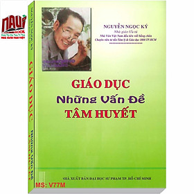 Giáo Dục – Những Vấn Đề Tâm Huyết (NGƯT Nguyễn Ngọc Ký)