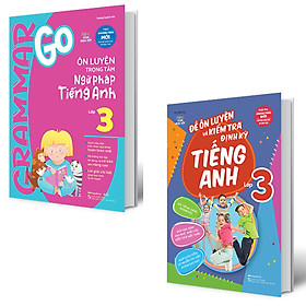 Combo 2 Quyển Grammar Go Ôn Luyện Trọng Tâm Ngữ Pháp Tiếng Anh Lớp 3 + Đề Ôn Luyện Và Kiểm Tra Định Kỳ Tiếng Anh Lớp 3