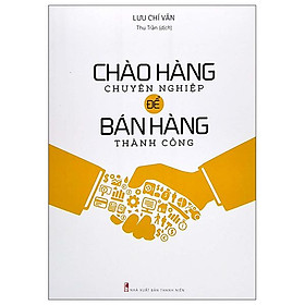 Hình ảnh Chào Hàng Chuyên Nghiệp Để Bán Hàng Thành Công (Tái Bản 2022)