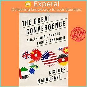 Sách - The Great Convergence: Asia, the West, and the Logic of One World by Kishore Mahbubani (US edition, paperback)