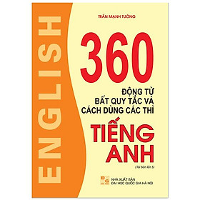 [Download Sách] 360 Động Từ Bất Quy Tắc Và Cách Dùng Các Thì Tiếng Anh (Tái Bản Lần Thứ 05)