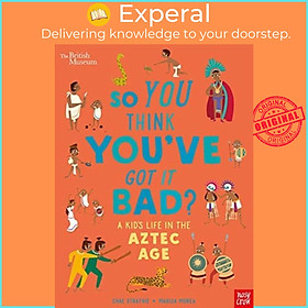 Sách - British Museum: So You Think You've Got it Bad? A Kid's Life in the Aztec by Marisa Morea (UK edition, paperback)