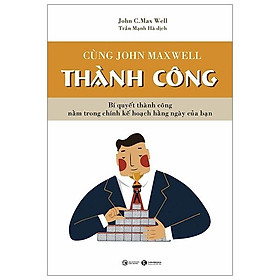 Sách Cùng John Maxwell Thành Công ( Để Hôm Nay Trở Thành Kiệt Tác (Tái Bản) )