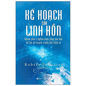 Hình ảnh sách Kế Hoạch Của Linh Hồn - Khám Phá Ý Nghĩa Cuộc Sống Mà Bạn Đã Lên Kế Hoạch Trước Khi Sinh Ra