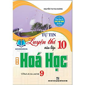 Tự tin luyện thi vào lớp 10 môn hóa học dành cho học sinh lớp 9 - Rodika Tchi