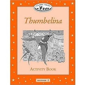 Classic Tales Beginner 2: Thumbelina Activity Book
