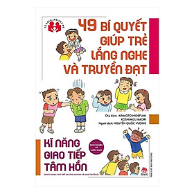 49 Bí Quyết Giúp Trẻ Lắng Nghe Và Truyền Đạt (Bìa mềm)