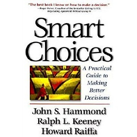 Smart Choices: A Practical Guide to Making Better Decisions