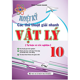 [Download Sách] Vật Lý 10 - Tuyệt Kỹ Các Thủ Thuật Giải Nhanh Tự Luận - Trắc Nghiệm