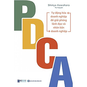 Sách: PDCA Tự Động Hóa Doanh Nghiệp Để Giải Phóng Lãnh Đạo Và Nhân Bản Doanh Nghiệp - Ứng Dụng PDCA Giải Quyết Vấn Đề