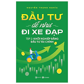 Đầu Tư Dễ Như Đi Xe Đạp - Tập 2 - Khởi Nghiệp Bằng Đầu Tư Tài Chính