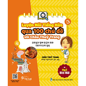 [Download Sách] Luyện nói tiếng Hàn qua 100 chủ đề với Châu Thùy Trang