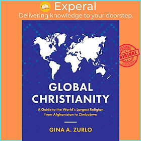 Sách - Global Christianity - A Guide to the World's Largest Religion from Afghanis by Gina Zurlo (UK edition, paperback)