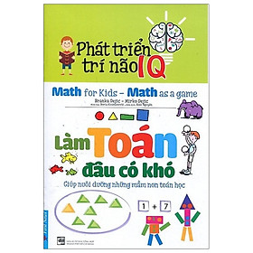 Phát Triển Trí Não IQ - Làm Toán Đâu Có Khó (Tái Bản 2020)