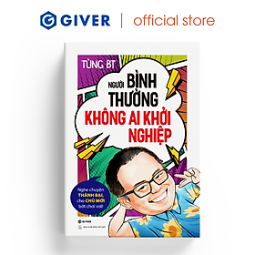 Người Bình Thường Không Ai Khởi Nghiệp - Nghe Chuyện Thành Bại, Cho Chủ Mới Bớt Chơi Vơi!
