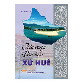 [Download Sách] Tiểu Vùng Văn Hóa Xưa Huế