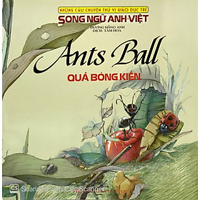 Những Câu Chuyện Thú Vị Giáo Dục Trẻ - Quả Bóng Kiến (Song Ngữ Anh - Việt)