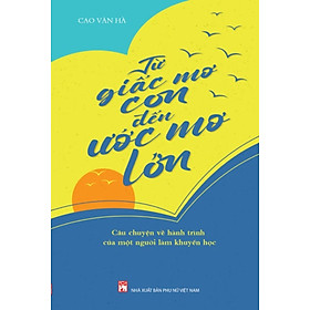 Từ Giấc Mơ Con Đến Ước Mơ Lớn - Câu Chuyện Về Hành Trình Của Một Người Làm Khuyến Học (PNU)