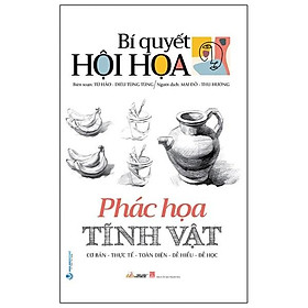 Bí Quyết Hội Họa - Phác Họa Tĩnh Vật - Nhân Vă