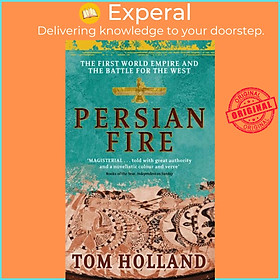 Sách - Persian Fire - The First World Empire, Battle for the West - 'Magisterial' by Tom Holland (UK edition, paperback)