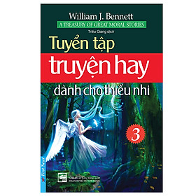 Tuyển tập truyện hay dành cho thiếu nhi (T3) - William J. Bennett