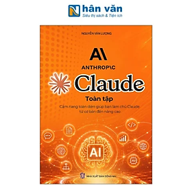 Sách - Claude Toàn Tập – Cẩm Nang Toàn Diện Giúp Bạn Làm Chủ Claude Từ Cơ Bản Đến Nâng Cao
