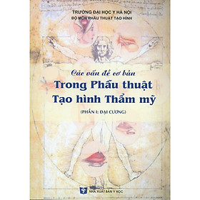 [Download Sách] Các Vấn Đề Cơ Bản Trong Phẫu Thuật Tạo Hình Thẩm Mỹ - Phần I: Đại Cương