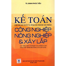 Kế toán chi phí sản xuất và tính giá thành sản phẩm; Công nghiệp, nông nghiệp & xây lắp