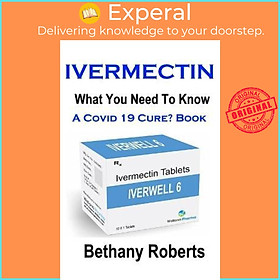 Hình ảnh sách Sách - Ivermectin. A Cure For Covid 19? Book. : Covid 19 Book. A Guide To Treatment by Bethany Jayne Roberts (paperback)