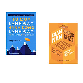Combo 2 cuốn sách: Tư Duy Lãnh Đạo - Hành Động Lãnh Đạo + Gian Nan Chồng Chất Gian Nan