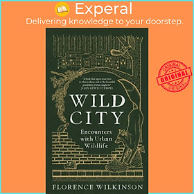 Sách - Wild City - Encounters With Urban Wildlife by Florence Wilkinson (UK edition, hardcover)