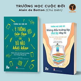 (Bộ 2 Cuốn) TRƯỜNG HỌC CUỘC ĐỜI - Ý TƯỞNG TÁO BẠO CHO BỘ NÃO KHÁT KHAO - NHỮNG ĐIỀU TRƯỜNG LỚP CHƯA KỊP DẠY TA - Alain de Botton chủ biên