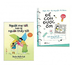 Combo Nuôi con khôn lớn: Để con được ốm (Tái bản 2018) + Người mẹ tốt hơn là người thầy tốt