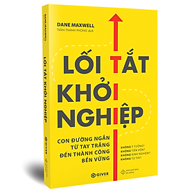 Lối Tắt Khởi Nghiệp - Con Đường Ngắn Từ Tay Trắng Đến Thành Công Bền Vững