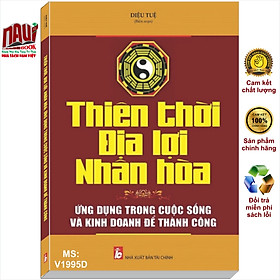 THIÊN THỜI, ĐỊA LỢI, NHÂN HÒA: ỨNG DỤNG TRONG CUỘC SỐNG VÀ KINH DOANH ĐỂ THÀNH CÔNG