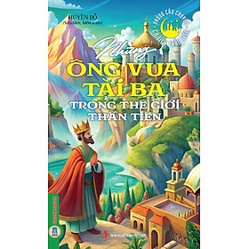 Những Câu Chuyện Cổ Tích Thần Tiên - Những Ông Vua Tài Ba Trong Thế Giới Thần Tiên - Tiên Vũ