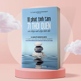 10 Phút Tĩnh Tâm - 71 Thói Quen Cân Bằng Cuộc Sống Hiện Đại