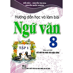 Hướng Dẫn Học Và Làm Bài Ngữ Văn 8 - Tập 1 (Bám Sát SGK Kết Nối Tri Thức Với Cuộc Sống)_HA