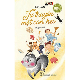 TỰ TRUYỆN MỘT CON HEO - Lý Lan (dịch giả Harry Potter) - NXB Trẻ - Lý Lan